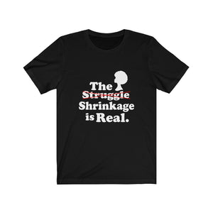 The Shrinkage Is Real Tee