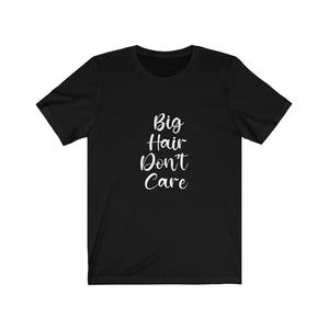 Big Hair Don't Care Tee