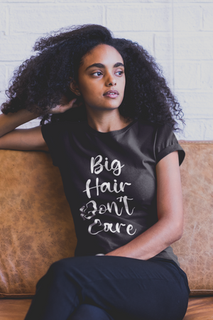 Big Hair Don't Care Tee