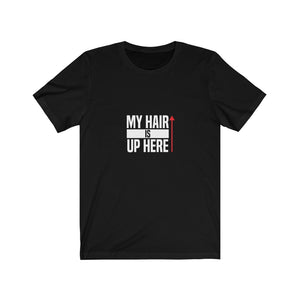 My Hair Is Up Here Tee