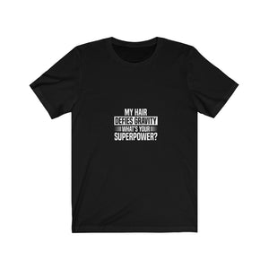 My Hair Defies Gravity What's Your Superpower? Tee